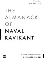 The Almanack Of Naval Ravikant: A Guide to Wealth and Happiness